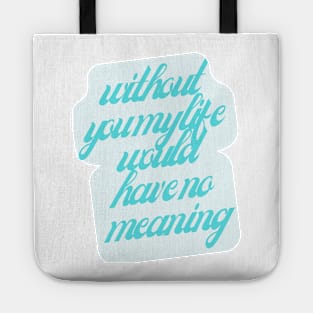 Without you my life would have no meaning Tote