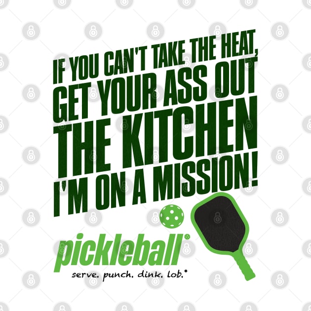 Get Your Ass Out the Kitchen - Pickleball Humor by darklordpug