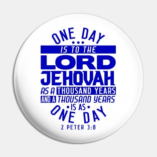 One Day Is To THE LORD JEHOVAH As A Thousand Years - 2 Peter 3:8 Pin