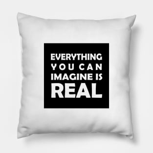 Everything You Can Imagine is Real Pillow