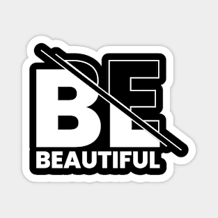 Be beautiful Magnet