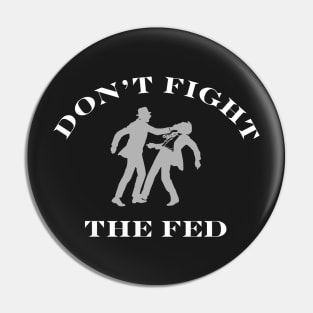 DON'T FIGHT THE FED Pin