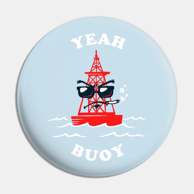 Yeah Buoy Pin by dumbshirts