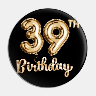 39th Birthday Gifts - Party Balloons Gold Pin