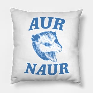 Aur Naur Shirt, Possum Weird Opossum Funny Trash Panda Pillow
