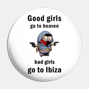 Good girls go to heaven bad girls go to Ibiza Pin