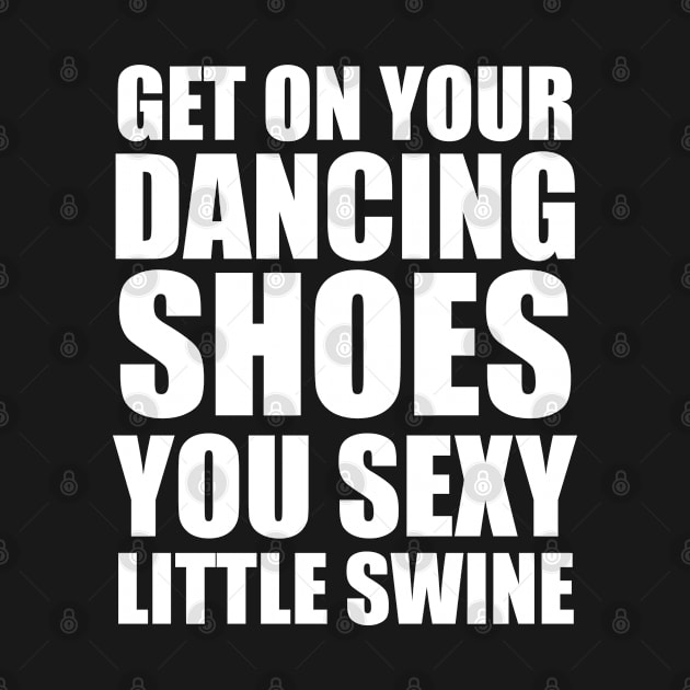 Get on your dancing shoes by qpdesignco