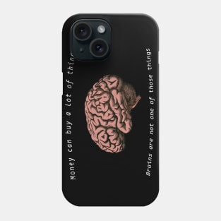 You can't buy brains with money Phone Case