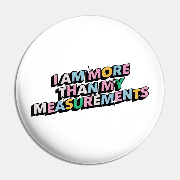 I am more than my measurements - Positive Vibes Motivation Quote Pin by Tanguy44