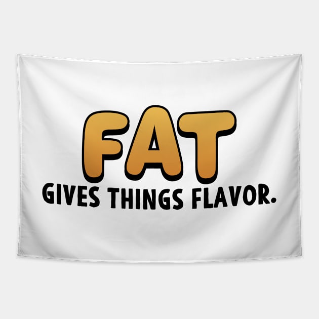 Chefs Gift Fat Gives Things Flavor Tapestry by Mesyo