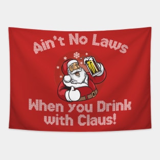 Ain't no laws, when you drink with Claus Tapestry