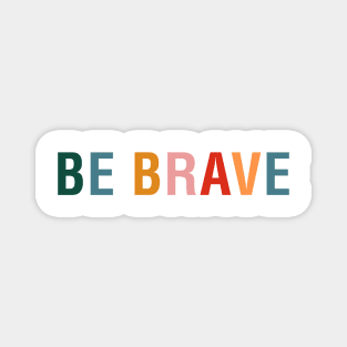 Be Brave Magnet