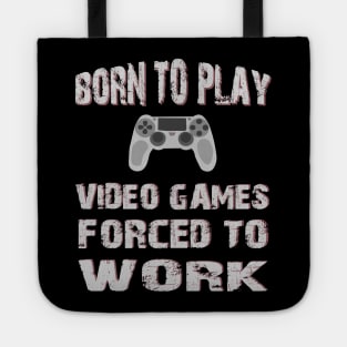 Born To Play Video Games Forced To Work Tote