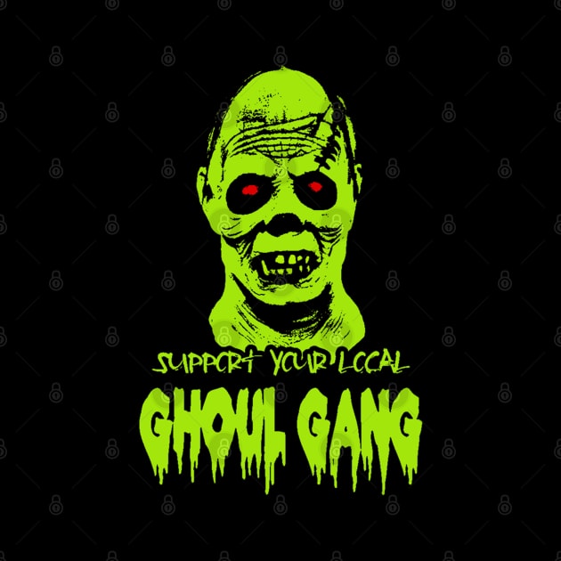 SUPPORT YOUR LOCAL GHOUL GANG by BG305