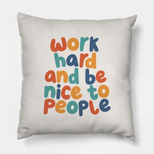 Work Hard and Be Nice to People Pillow