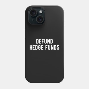 Defund Hedge Funds Phone Case