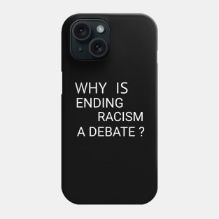 Why is Ending Racism a Debate? Phone Case