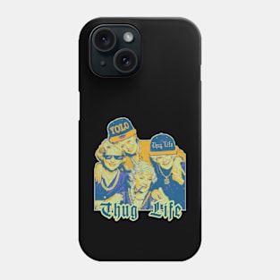 Thug Life Of Golden Girls Phone Case