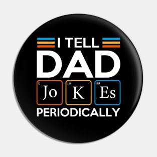 I Tell Dad Jokes Periodically Pin