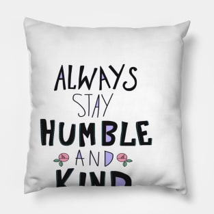 Always stay Humble and Kind Pillow