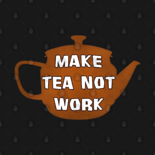 Make Tea Not Work - Break Time! by SolarCross