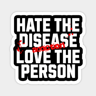 Hate The Disease Addiction, Not The Person Magnet