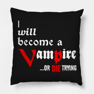 I will become a VAMPIRE or die trying - white on black Pillow