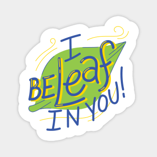 I Beleaf In You! Magnet