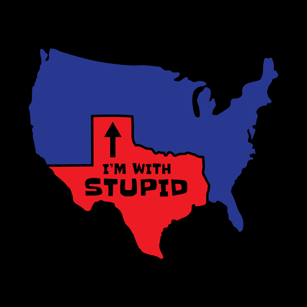 Texas I'm With Stupid by c1337s