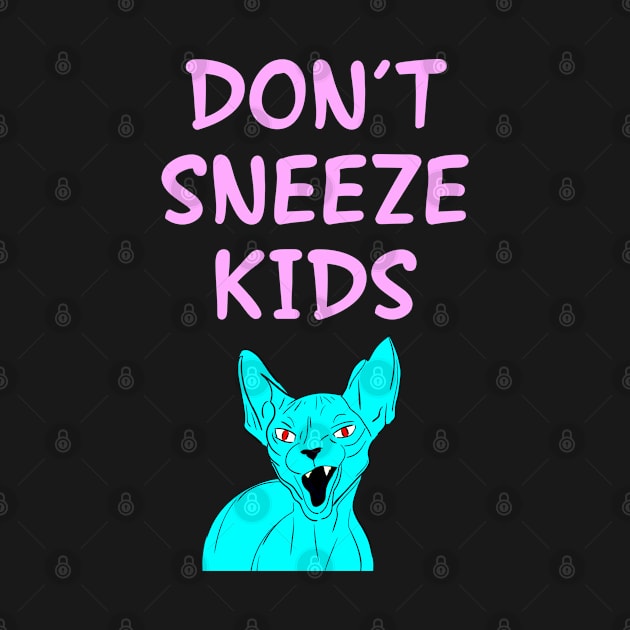 Don't sneeze, kids. I dare you to sneeze. 2020, you suck. Quarantine times. Funny quote. Cranky moody sassy fearless badass blue Sphynx cat cartoon. by IvyArtistic