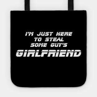 I'm Just Here to Steal Some Guy's Girlfriend Tote