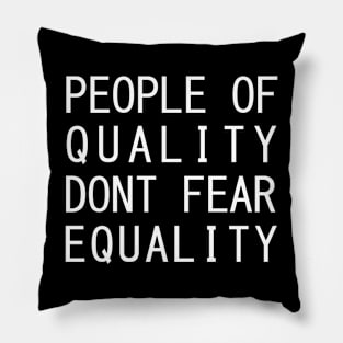 People Of Quality Do Not Fear Equality Pillow