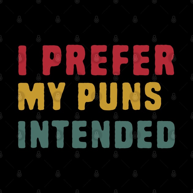 I Prefer My Puns Intended by Shirts That Bangs