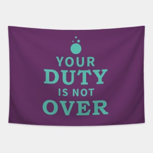 Your Duty is Not Over Tapestry