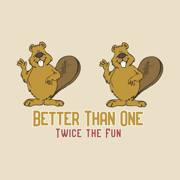 Better Than One, Twice The Fun! by Pretty Good Shirts