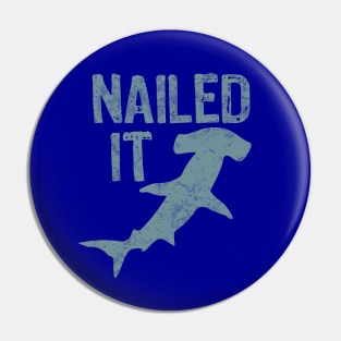 Nailed It Funny Hammerhead Shark Pin