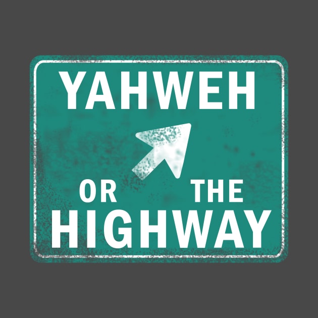 YAHWEH or The Highway Christian Shirt by Terry With The Word