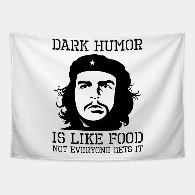 Dark Humor Is Like Food Not Everyone Gets It Anti Socialism Che Guevara Tapestry by Styr Designs