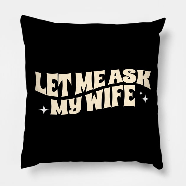 Let Me Ask My Wife Funny Pillow by CoinDesk Podcast