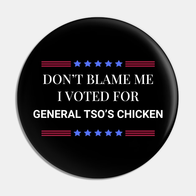 Don't Blame Me I Voted For General Tso's Chicken Pin by Woodpile