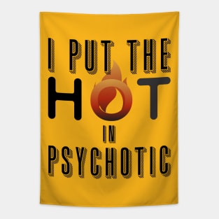 I put the hot in psychotic - Funny wife or girlfriend Tapestry