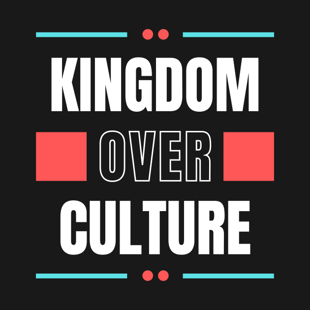 Kingdom Over Culture | Christian Typography by All Things Gospel