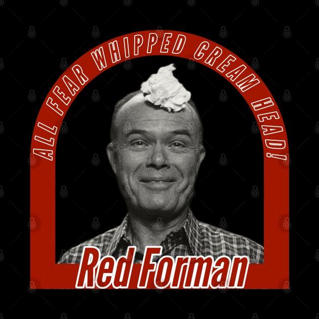 Red Forman - Whipped Cream Head B&W by CoolMomBiz