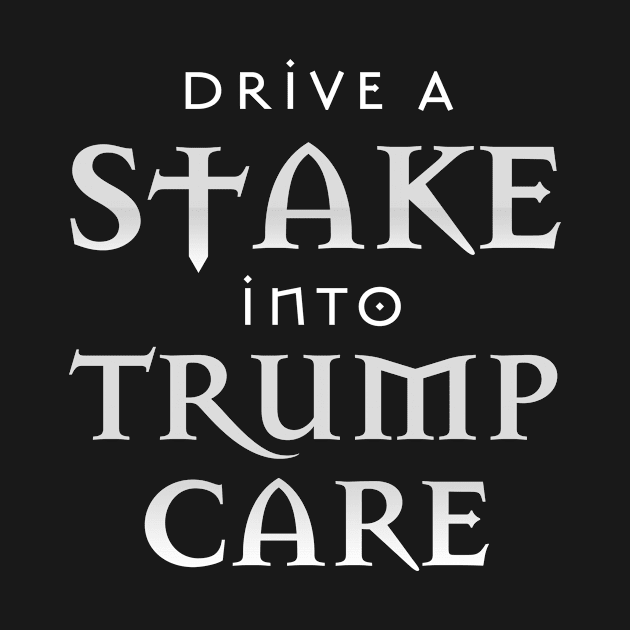 Drive a Stake into Trumpcare by PhineasFrogg