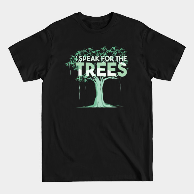 Discover I Speak For The Trees - Environmental Protection - T-Shirt