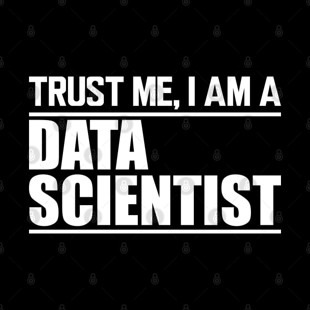 Data Scientist - Trust me I'm a data scientist by KC Happy Shop