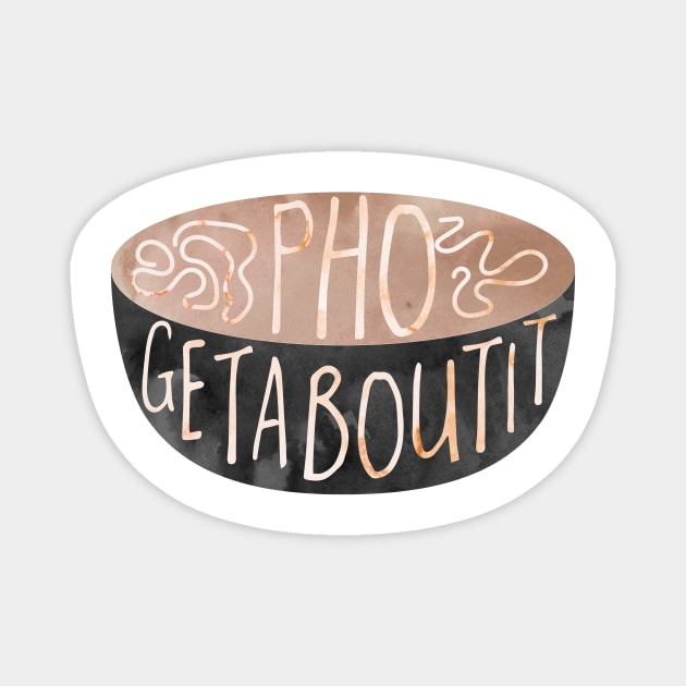 Pho getabout it - food pun Magnet by Shana Russell