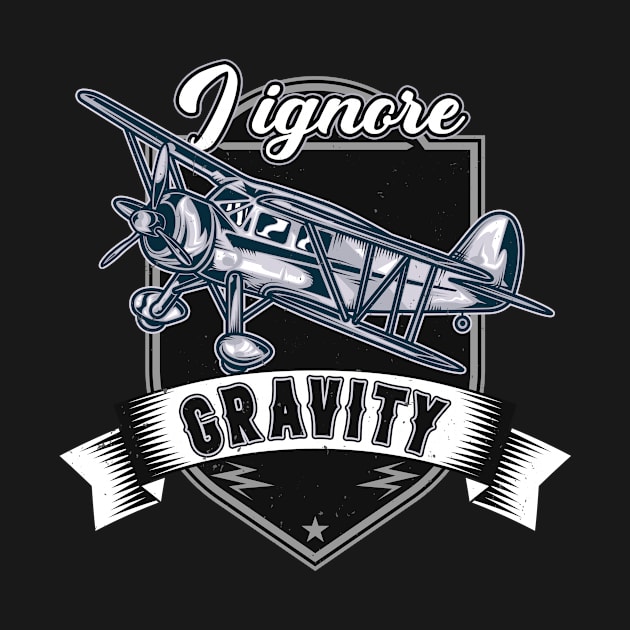 I Ignore Gravity Airplane Aviator Stunt Pilot by Foxxy Merch