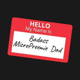 Badass Micro Preemie Dad T-Shirt