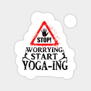 Stop Worrying Start Yoga-ing Magnet